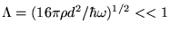 $\Lambda = (16\pi\rho d^2/\hbar \omega)^{1/2}<<1$