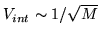 $V_{int} \sim 1/\sqrt{M}$