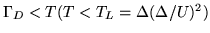 $\Gamma_D < T (T< T_L = \Delta (\Delta/U)^2)$