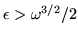 $\epsilon > \omega^{3/2}/2$