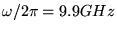 $\omega/2\pi = 9.9 GHz$