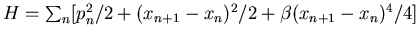 $H={\sum_n} [p_n^2/2+(x_{n+1} - x_n)^2/2 +
\beta (x_{n+1} - x_n)^4/4]$