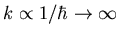 $k \propto 1/\hbar \rightarrow \infty$