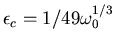 $\epsilon_c = 1/49 \omega_0^{1/3}$